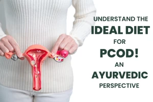 Understand the ideal diet for PCOD! - An Ayurvedic Perspective